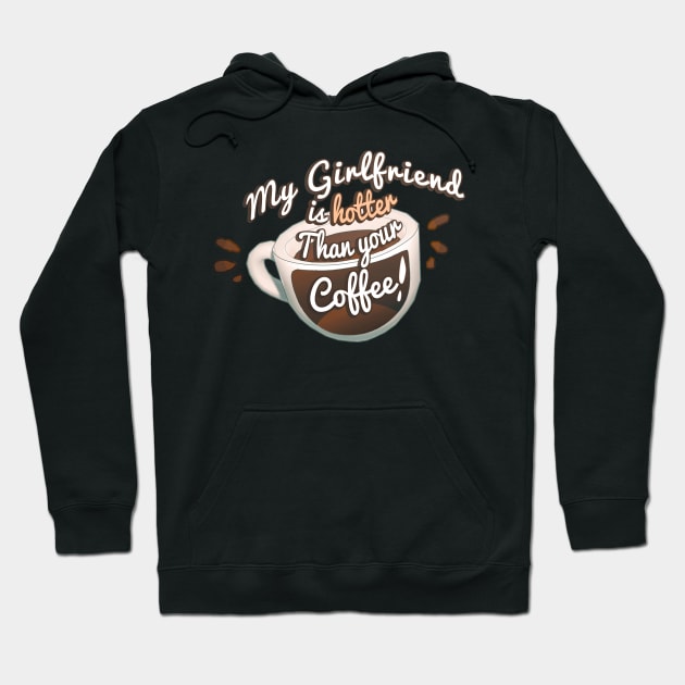 My Girlfriend Is Hotter Than Your Coffee Hoodie by VelvepeachShop